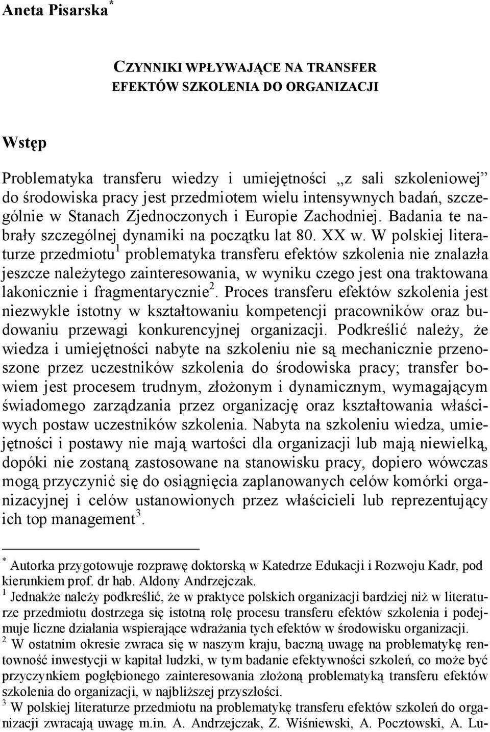 W polskiej literaturze przedmiotu 1 problematyka transferu efektów szkolenia nie znalazła jeszcze należytego zainteresowania, w wyniku czego jest ona traktowana lakonicznie i fragmentarycznie 2.