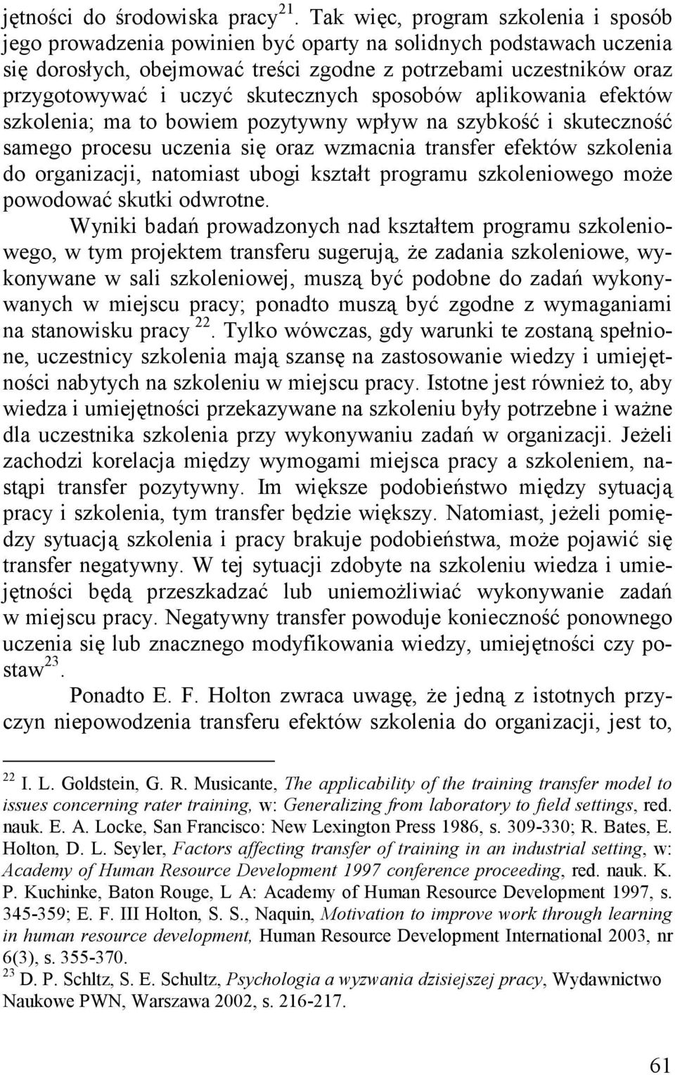 skutecznych sposobów aplikowania efektów szkolenia; ma to bowiem pozytywny wpływ na szybkość i skuteczność samego procesu uczenia się oraz wzmacnia transfer efektów szkolenia do organizacji,