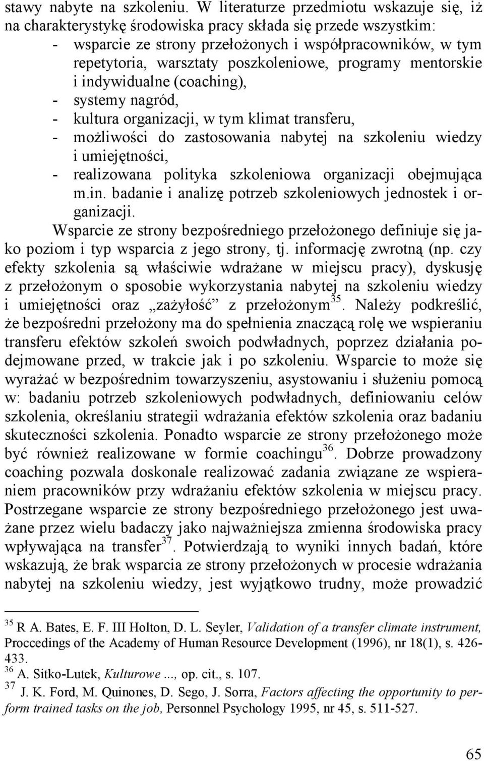 poszkoleniowe, programy mentorskie i indywidualne (coaching), - systemy nagród, - kultura organizacji, w tym klimat transferu, - możliwości do zastosowania nabytej na szkoleniu wiedzy i umiejętności,