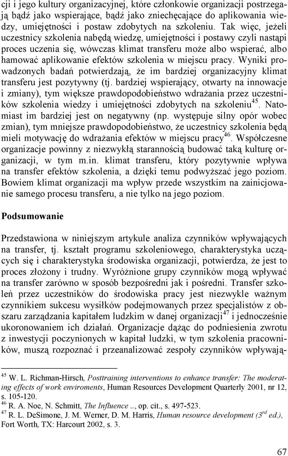 miejscu pracy. Wyniki prowadzonych badań potwierdzają, że im bardziej organizacyjny klimat transferu jest pozytywny (tj.