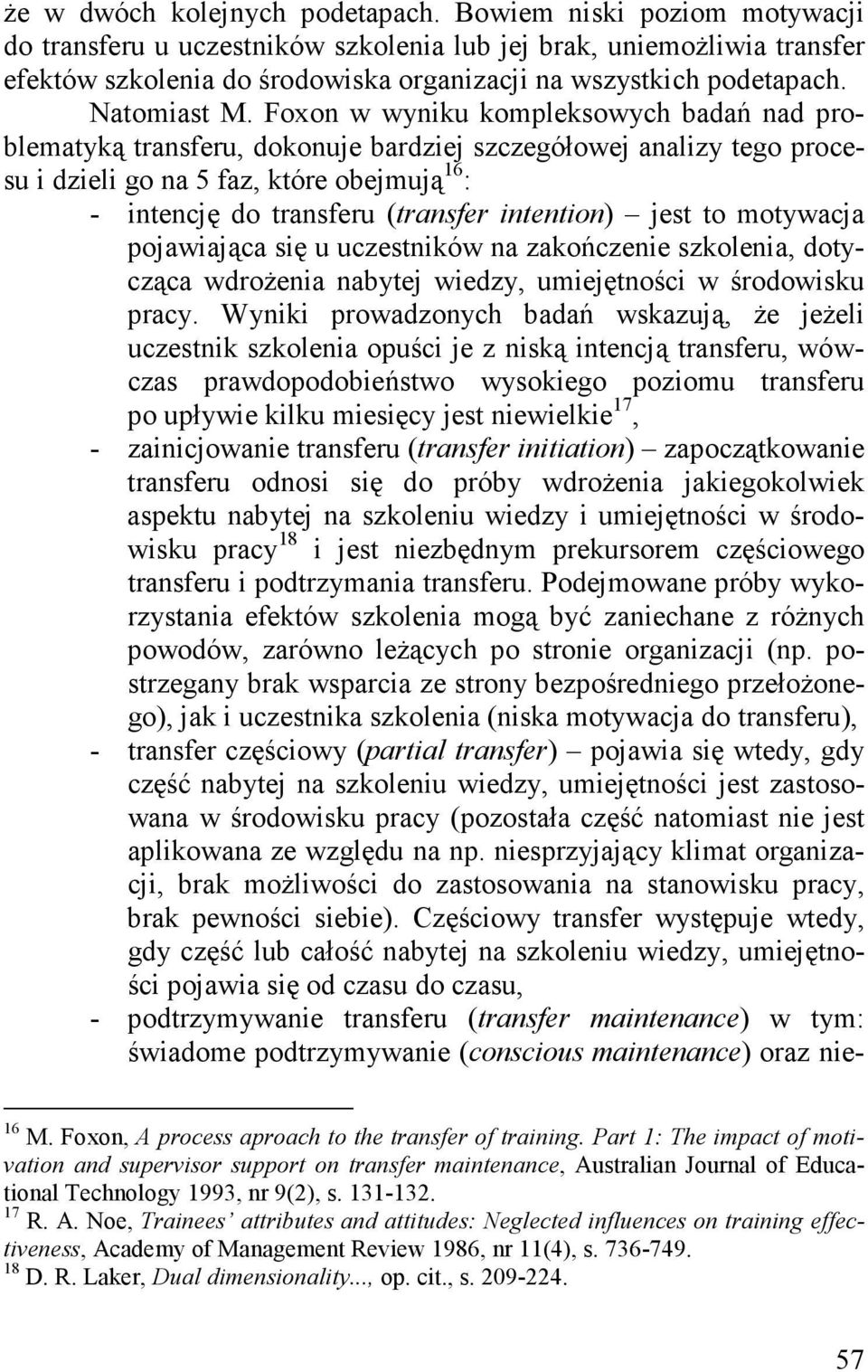 Foxon w wyniku kompleksowych badań nad problematyką transferu, dokonuje bardziej szczegółowej analizy tego procesu i dzieli go na 5 faz, które obejmują 16 : - intencję do transferu (transfer