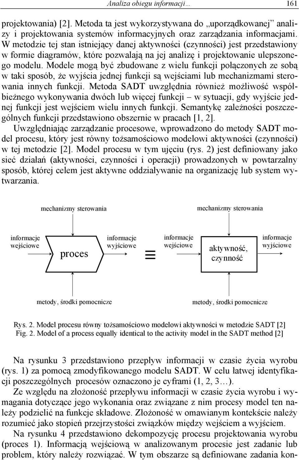 Modele mogą być zbudowane z wielu funkcji połączonych ze sobą w taki sposób, że wyjścia jednej funkcji są wejściami lub mechanizmami sterowania innych funkcji.