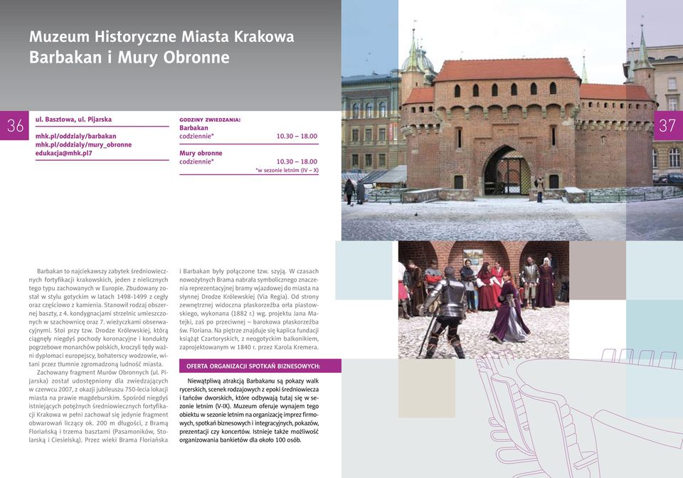 Zbudowany został w stylu gotyckim w latach 1498-1499 z cegły oraz częściowo z kamienia. Stanowił rodzaj obszernej baszty, z 4. kondygnacjami strzelnic umieszczonych w szachownicę oraz 7.