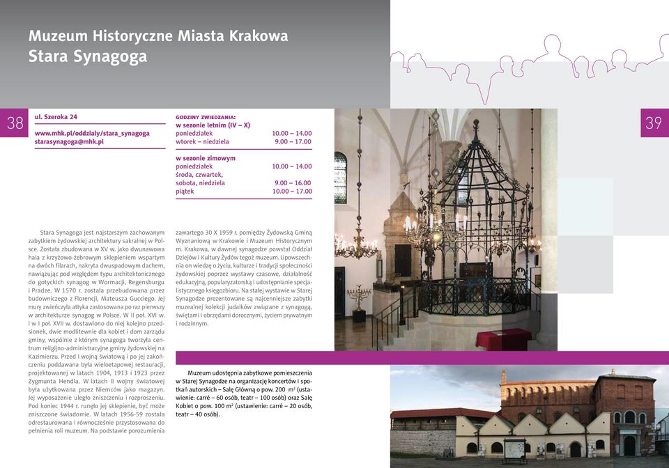 00 Stara Synagoga jest najstarszym zachowanym zabytkiem żydowskiej architektury sakralnej w Polsce. Została zbudowana w XV w.