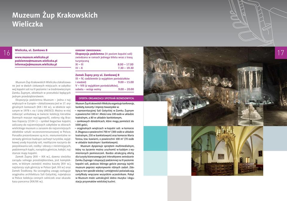 30 17 Muzeum Żup Krakowskich Wieliczka zlokalizowane jest w dwóch ciekawych miejscach: w zabytkowej kopalni soli na III poziomie i w średniowiecznym Zamku Żupnym, obiektach w przeszłości będących