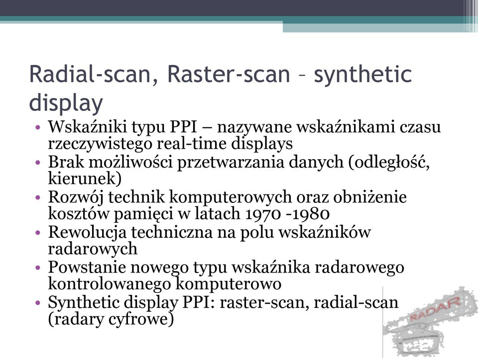 obniżenie kosztów pamięci w latach 1970-1980 Rewolucja techniczna na polu wskaźników radarowych Powstanie