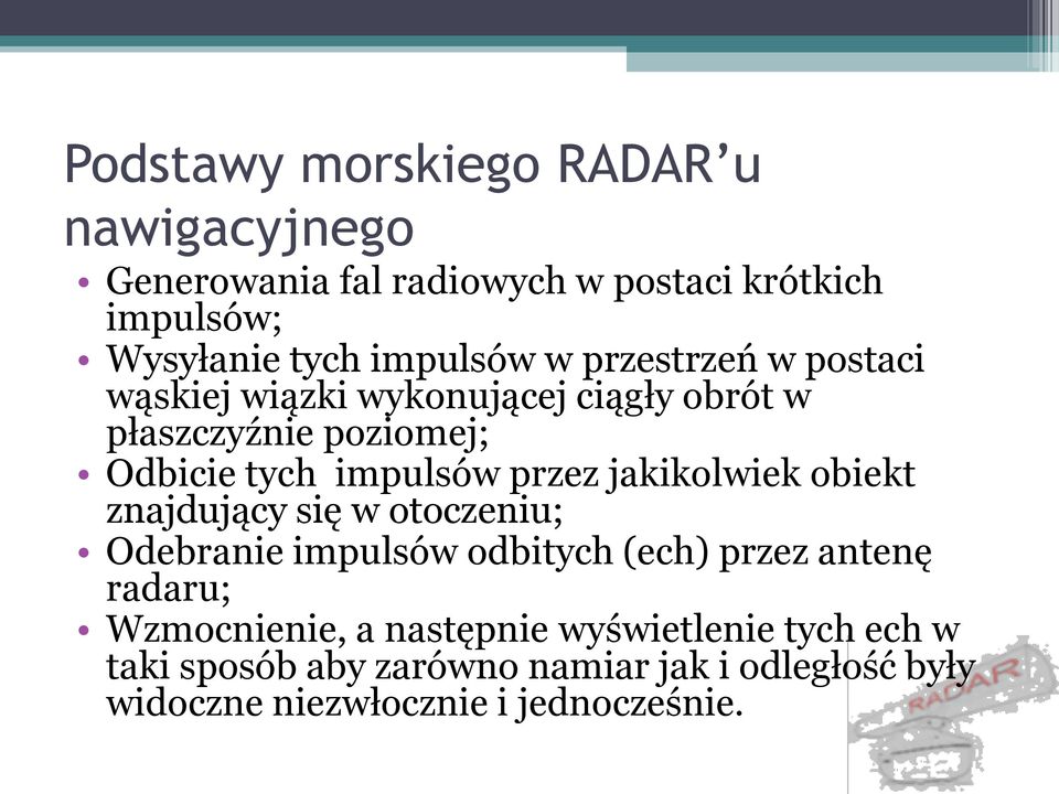 przez jakikolwiek obiekt znajdujący się w otoczeniu; Odebranie impulsów odbitych (ech) przez antenę radaru;