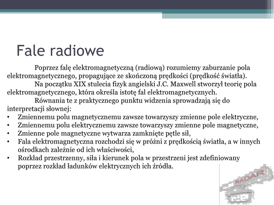 Równania te z praktycznego punktu widzenia sprowadzają się do interpretacji słownej: Zmiennemu polu magnetycznemu zawsze towarzyszy zmienne pole elektryczne, Zmiennemu polu elektrycznemu zawsze