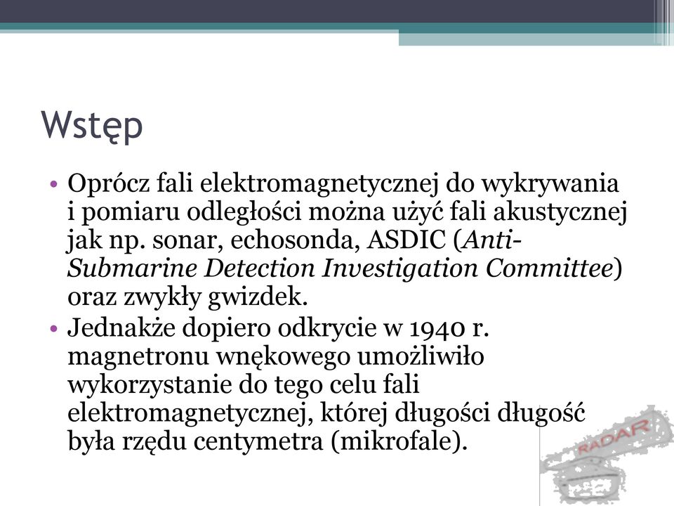 sonar, echosonda, ASDIC (Anti- Submarine Detection Investigation Committee) oraz zwykły gwizdek.