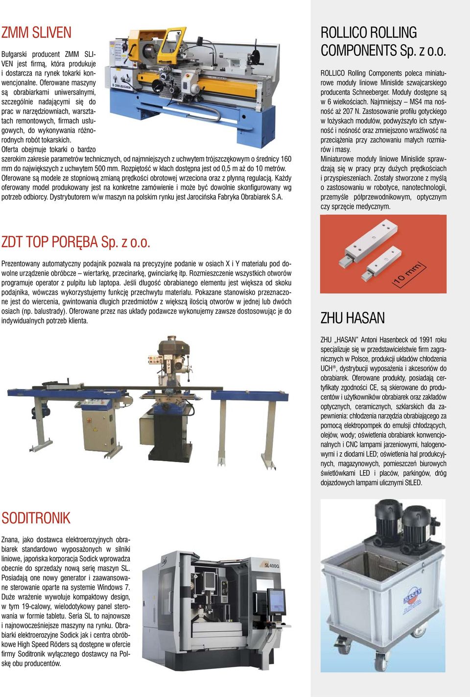 Oferta obejmuje tokarki o bardzo szerokim zakresie parametrów technicznych, od najmniejszych z uchwytem trójszczękowym o średnicy 160 mm do największych z uchwytem 500 mm.