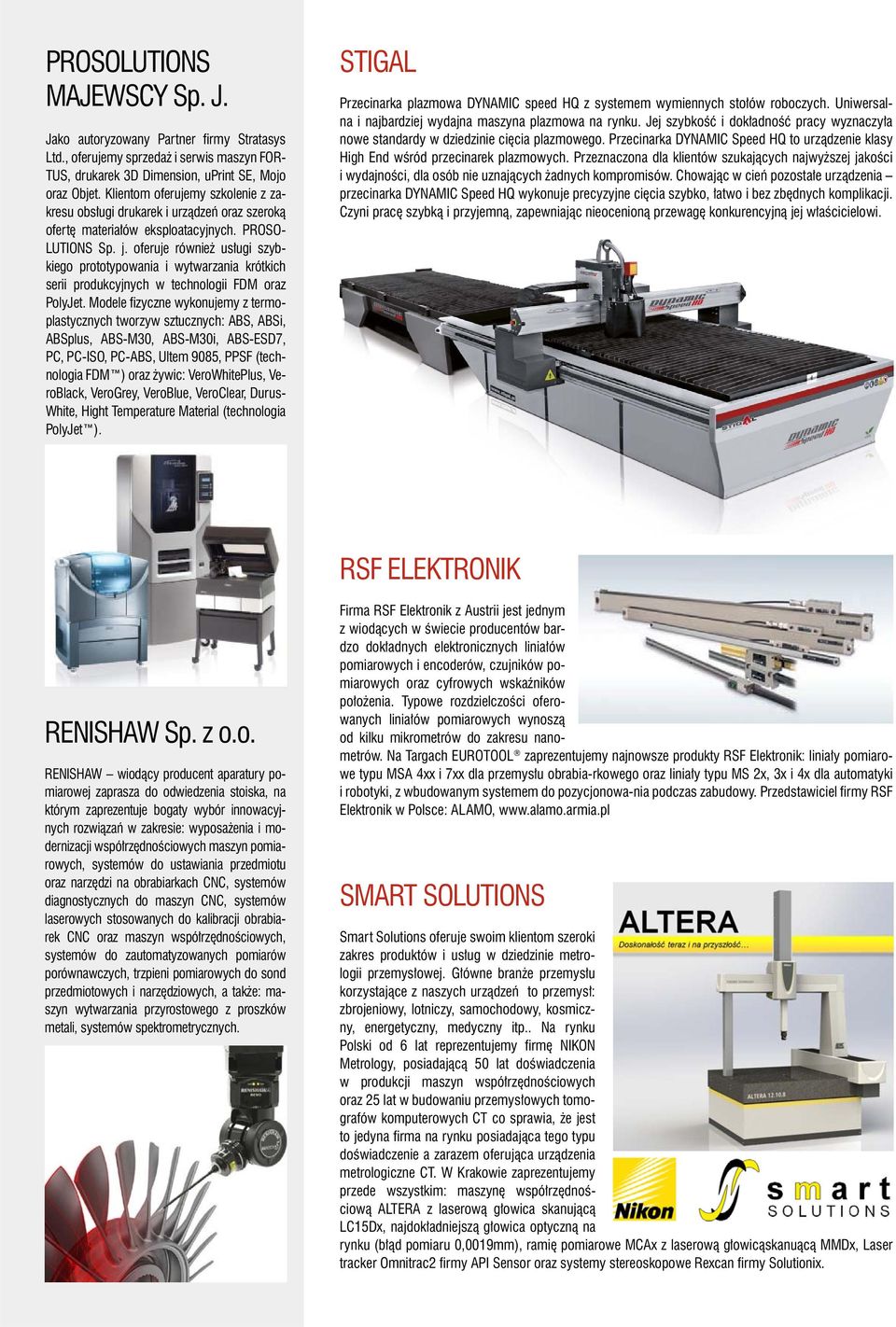 oferuje również usługi szybkiego prototypowania i wytwarzania krótkich serii produkcyjnych w technologii FDM oraz PolyJet.