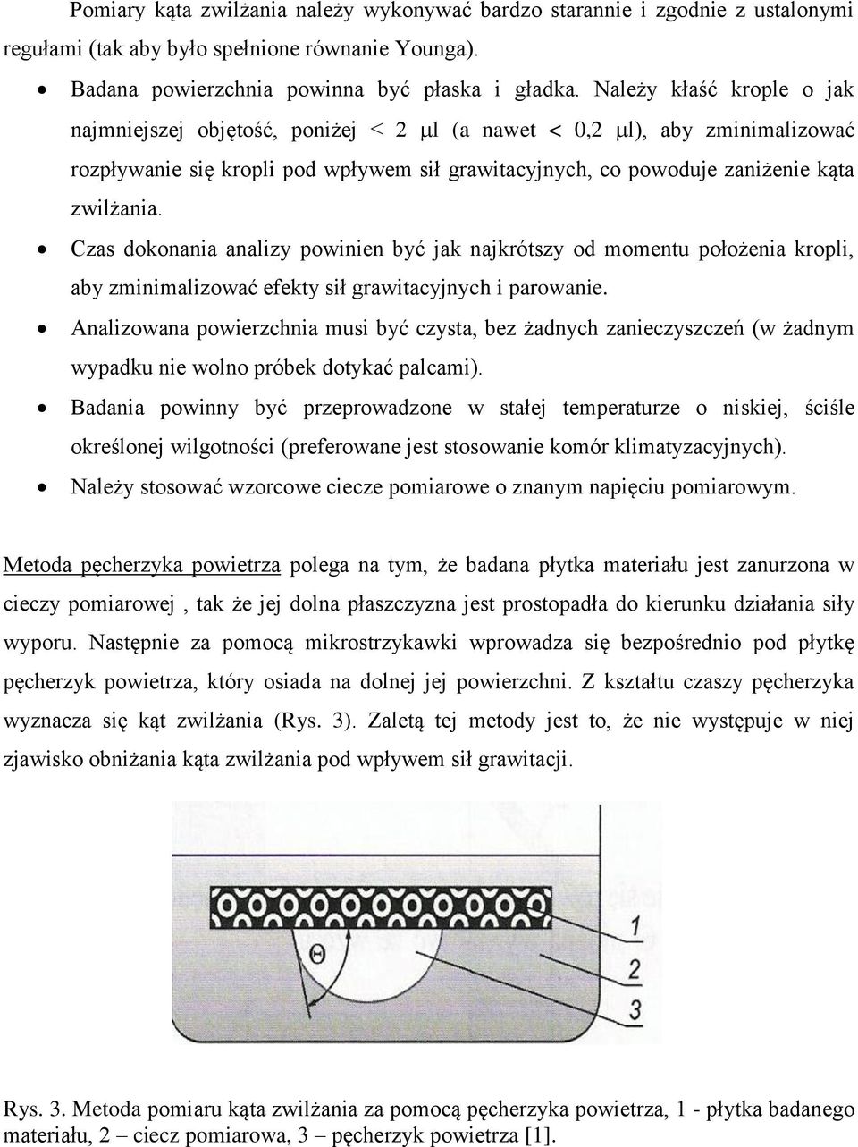 Czas dokonania analizy powinien być jak najkrótszy od momentu położenia kropli, aby zminimalizować efekty sił grawitacyjnych i parowanie.