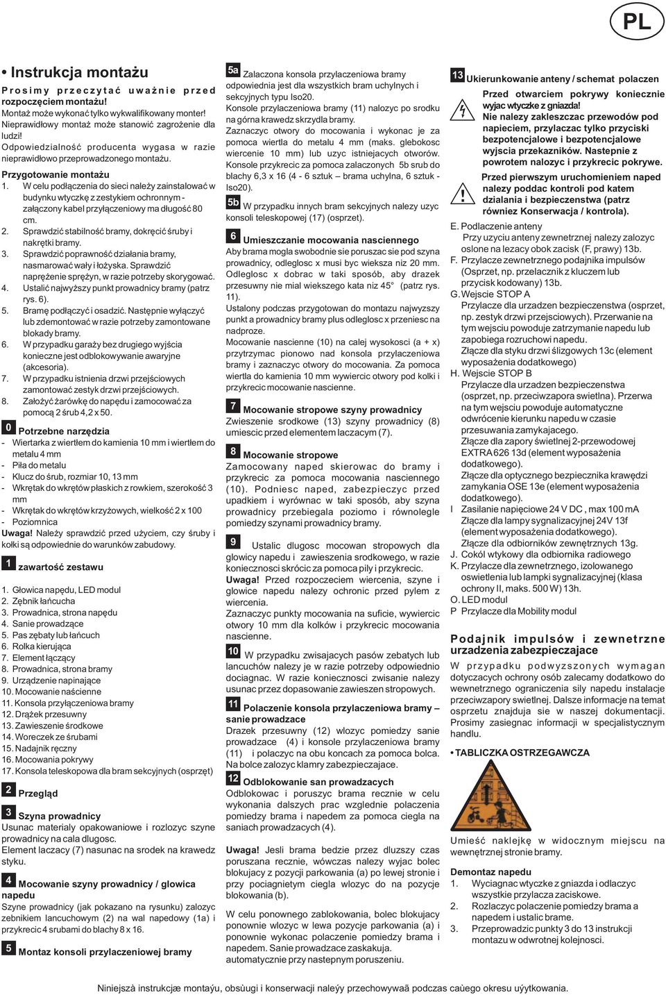 W celu podłączenia do sieci należy zainstalować w budynku wtyczkę z zestykiem ochronnym - załączony kabel przyłączeniowy ma długość 80 cm. 2.