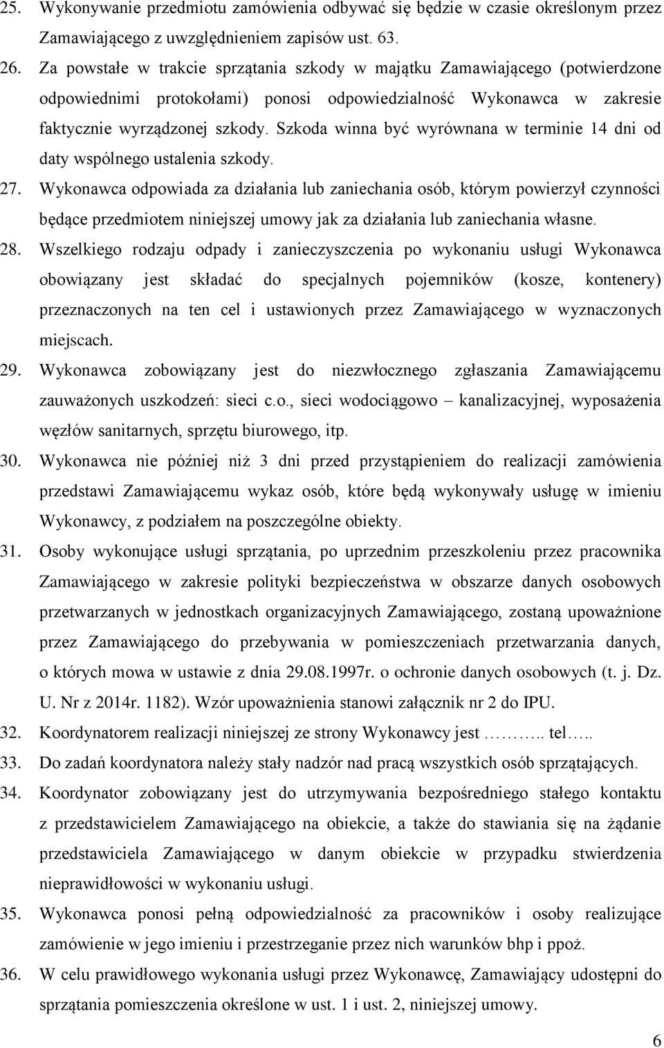 Szkoda winna być wyrównana w terminie 14 dni od daty wspólnego ustalenia szkody. 27.