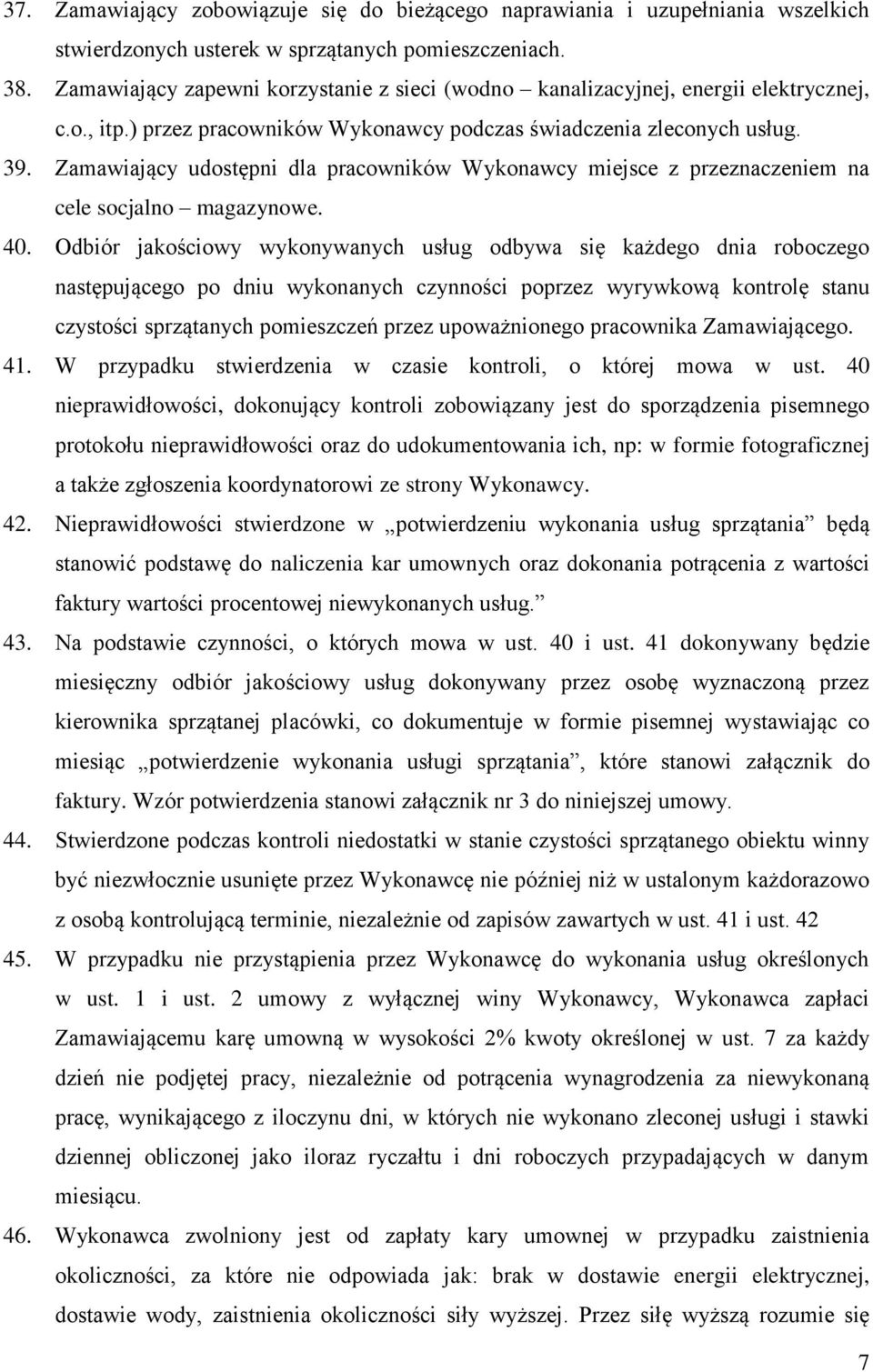 Zamawiający udostępni dla pracowników Wykonawcy miejsce z przeznaczeniem na cele socjalno magazynowe. 40.