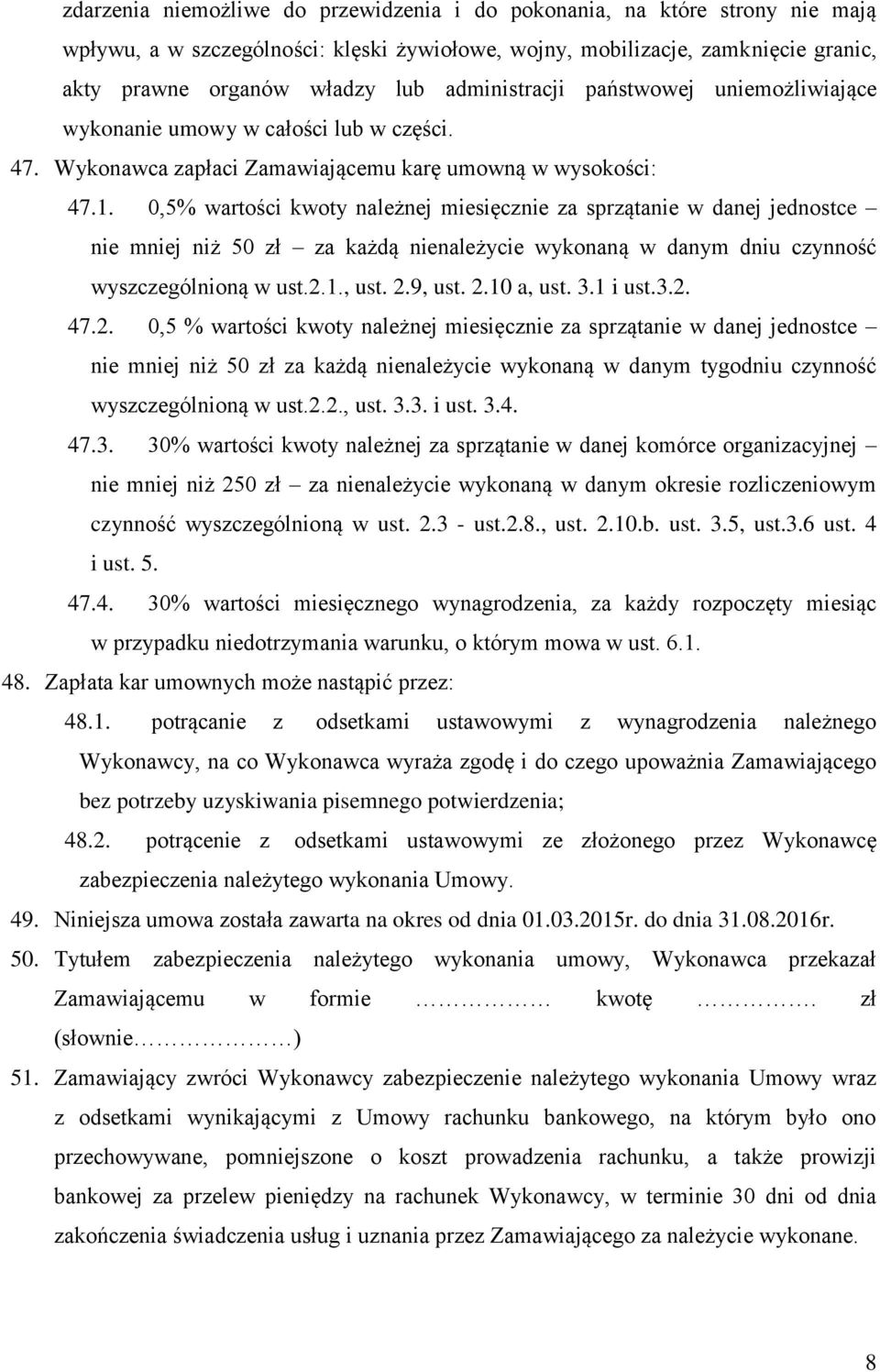 0,5% wartości kwoty należnej miesięcznie za sprzątanie w danej jednostce nie mniej niż 50 zł za każdą nienależycie wykonaną w danym dniu czynność wyszczególnioną w ust.2.1., ust. 2.9, ust. 2.10 a, ust.