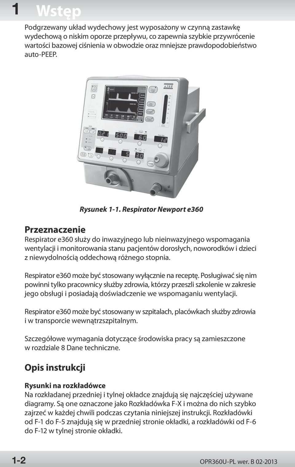 Respirator Newport e360 Przeznaczenie Respirator e360 służy do inwazyjnego lub nieinwazyjnego wspomagania wentylacji i monitorowania stanu pacjentów dorosłych, noworodków i dzieci z niewydolnością