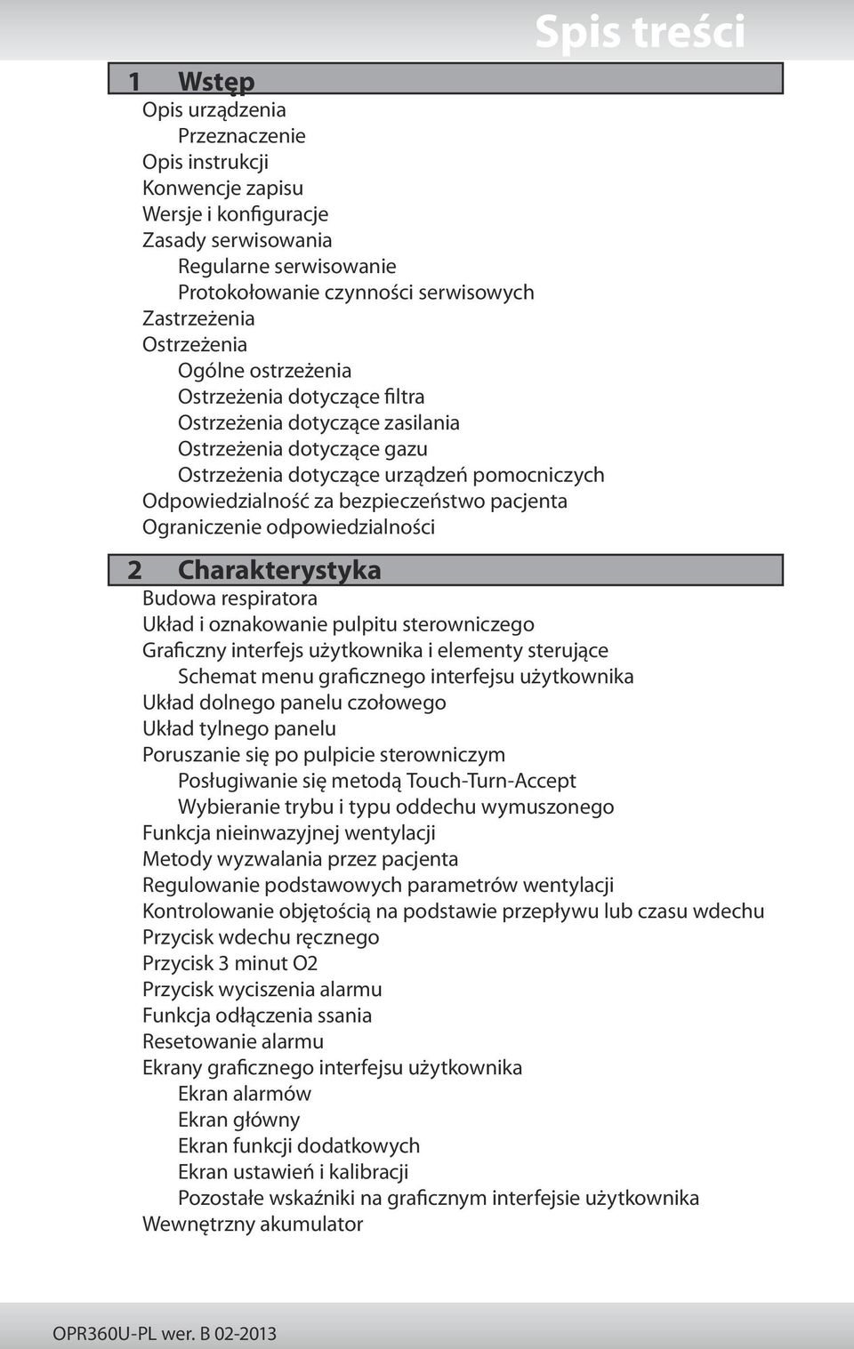 Ograniczenie odpowiedzialności Spis treści 2 Charakterystyka Budowa respiratora Układ i oznakowanie pulpitu sterowniczego Graficzny interfejs użytkownika i elementy sterujące Schemat menu graficznego