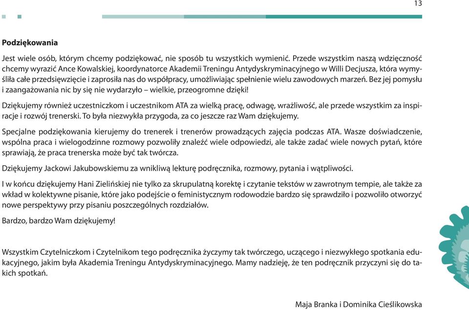 współpracy, umożliwiając spełnienie wielu zawodowych marzeń. Bez jej pomysłu i zaangażowania nic by się nie wydarzyło wielkie, przeogromne dzięki!