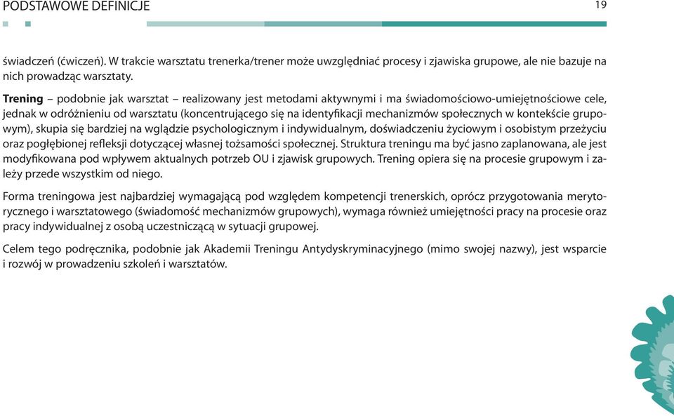 społecznych w kontekście grupowym), skupia się bardziej na wglądzie psychologicznym i indywidualnym, doświadczeniu życiowym i osobistym przeżyciu oraz pogłębionej refleksji dotyczącej własnej