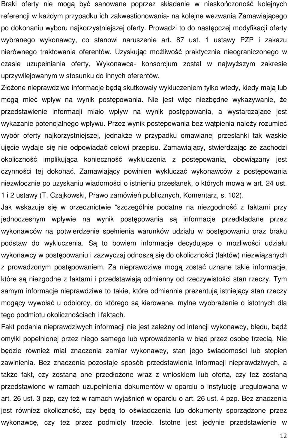 Uzyskując możliwość praktycznie nieograniczonego w czasie uzupełniania oferty, Wykonawca- konsorcjum został w najwyższym zakresie uprzywilejowanym w stosunku do innych oferentów.