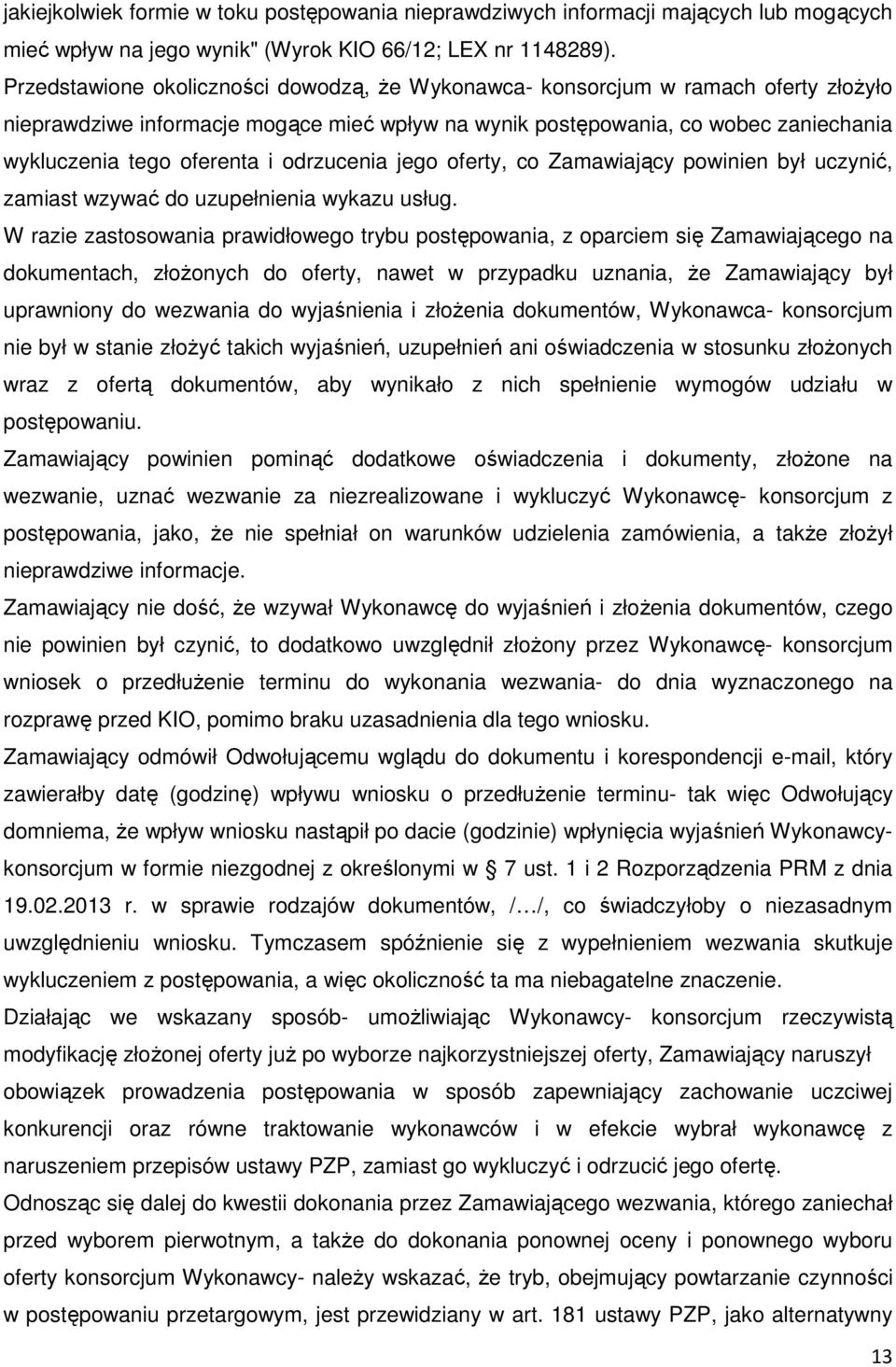 odrzucenia jego oferty, co Zamawiający powinien był uczynić, zamiast wzywać do uzupełnienia wykazu usług.