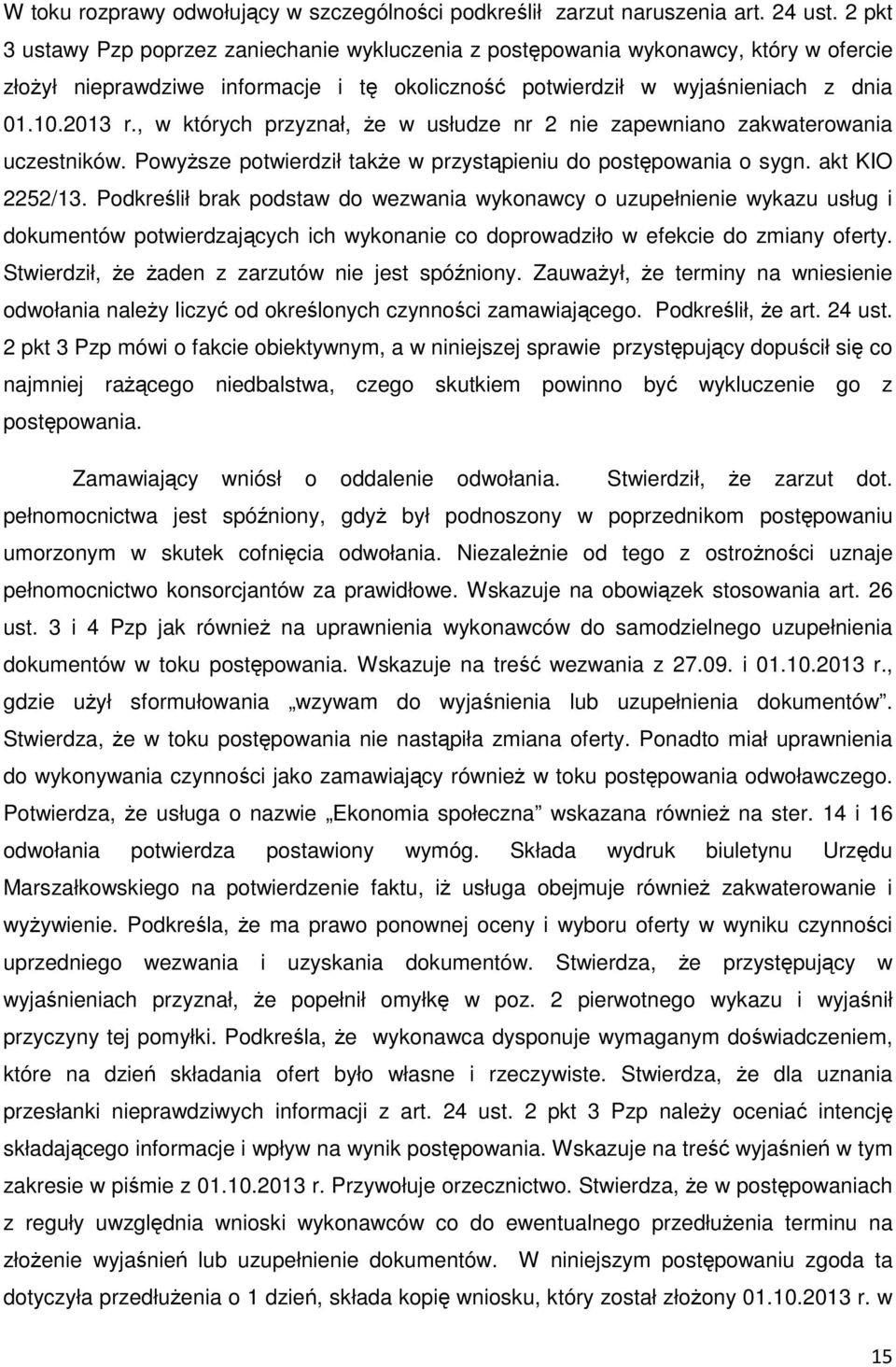 , w których przyznał, że w usłudze nr 2 nie zapewniano zakwaterowania uczestników. Powyższe potwierdził także w przystąpieniu do postępowania o sygn. akt KIO 2252/13.