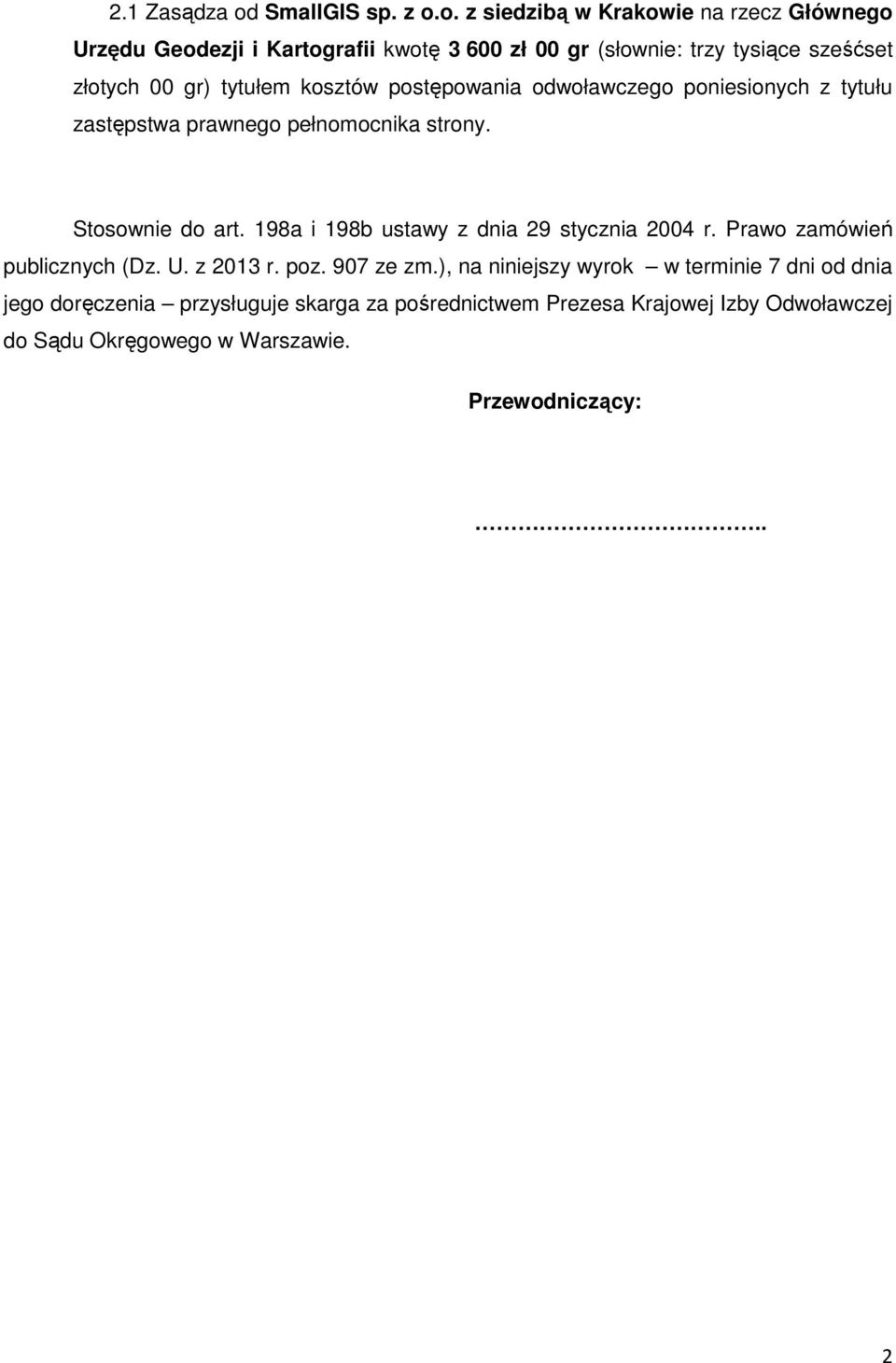 o. z siedzibą w Krakowie na rzecz Głównego Urzędu Geodezji i Kartografii kwotę 3 600 zł 00 gr (słownie: trzy tysiące sześćset złotych 00 gr)