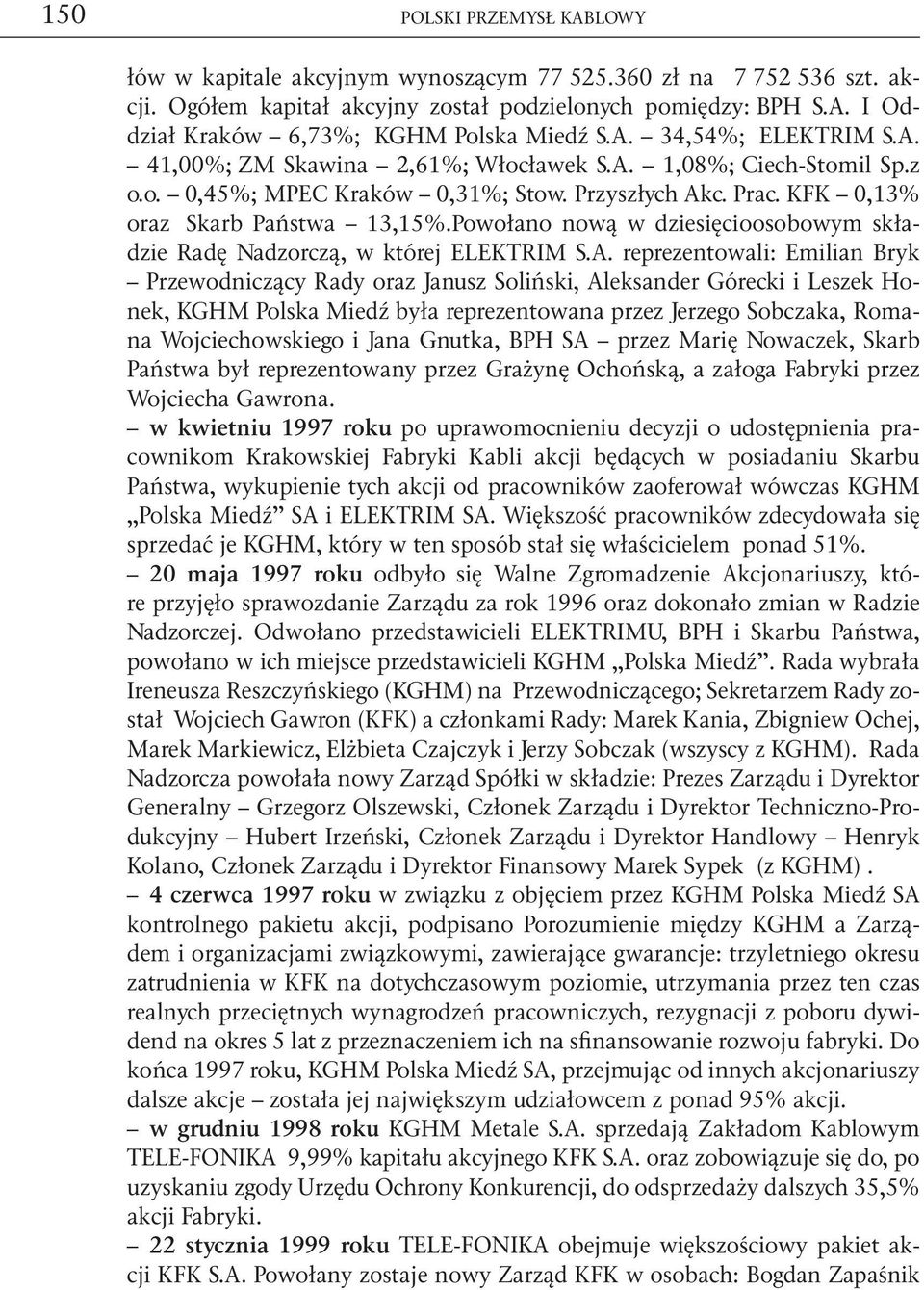 Powołano nową w dziesięcioosobowym składzie Radę Nadzorczą, w której ELEKTRIM S.A.