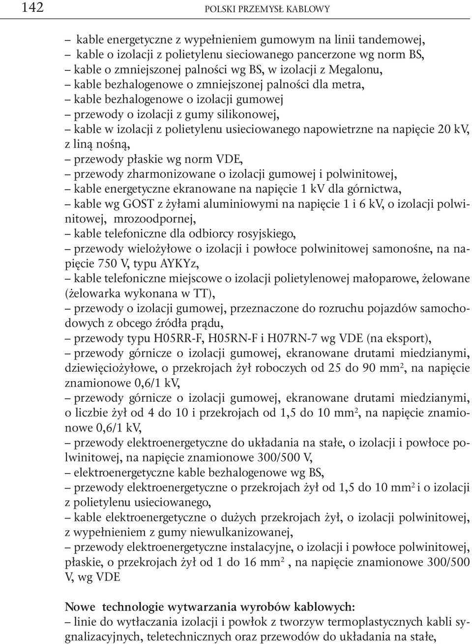 napowietrzne na napięcie 20 kv, z liną nośną, przewody płaskie wg norm VDE, przewody zharmonizowane o izolacji gumowej i polwinitowej, kable energetyczne ekranowane na napięcie 1 kv dla górnictwa,