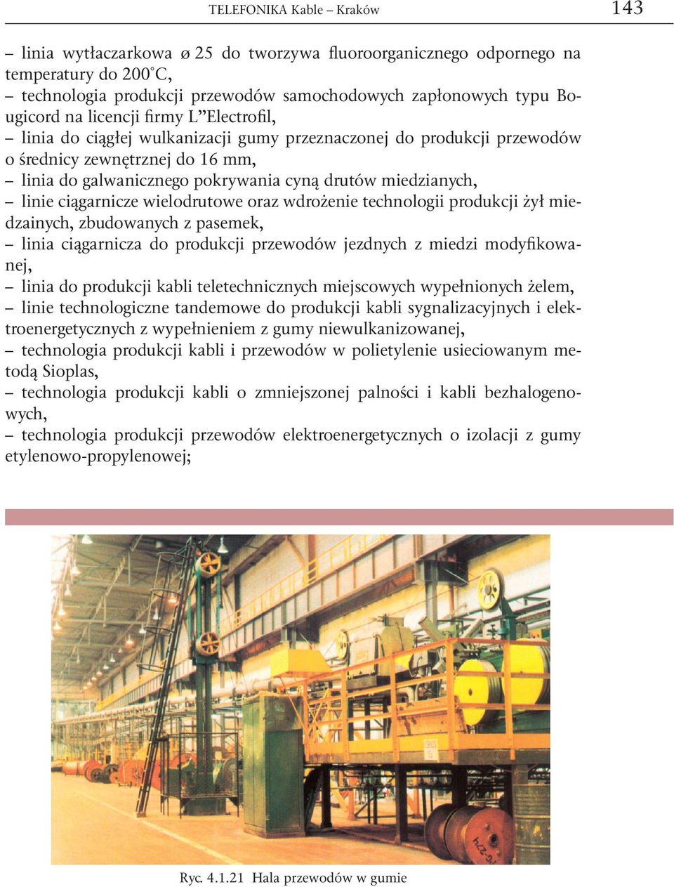 ciągarnicze wielodrutowe oraz wdrożenie technologii produkcji żył miedzainych, zbudowanych z pasemek, linia ciągarnicza do produkcji przewodów jezdnych z miedzi modyfikowanej, linia do produkcji