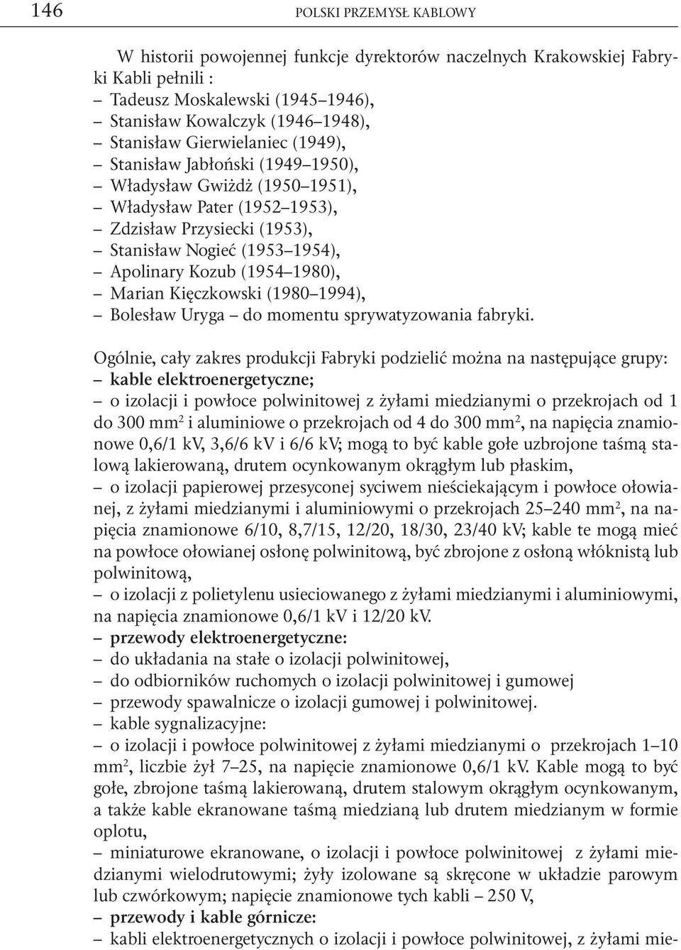 1980), Marian Kięczkowski (1980 1994), Bolesław Uryga do momentu sprywatyzowania fabryki.