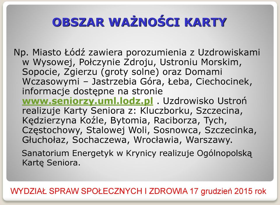 Domami Wczasowymi Jastrzebia Góra, Łeba, Ciechocinek, informacje dostępne na stronie www.seniorzy.uml.lodz.pl.