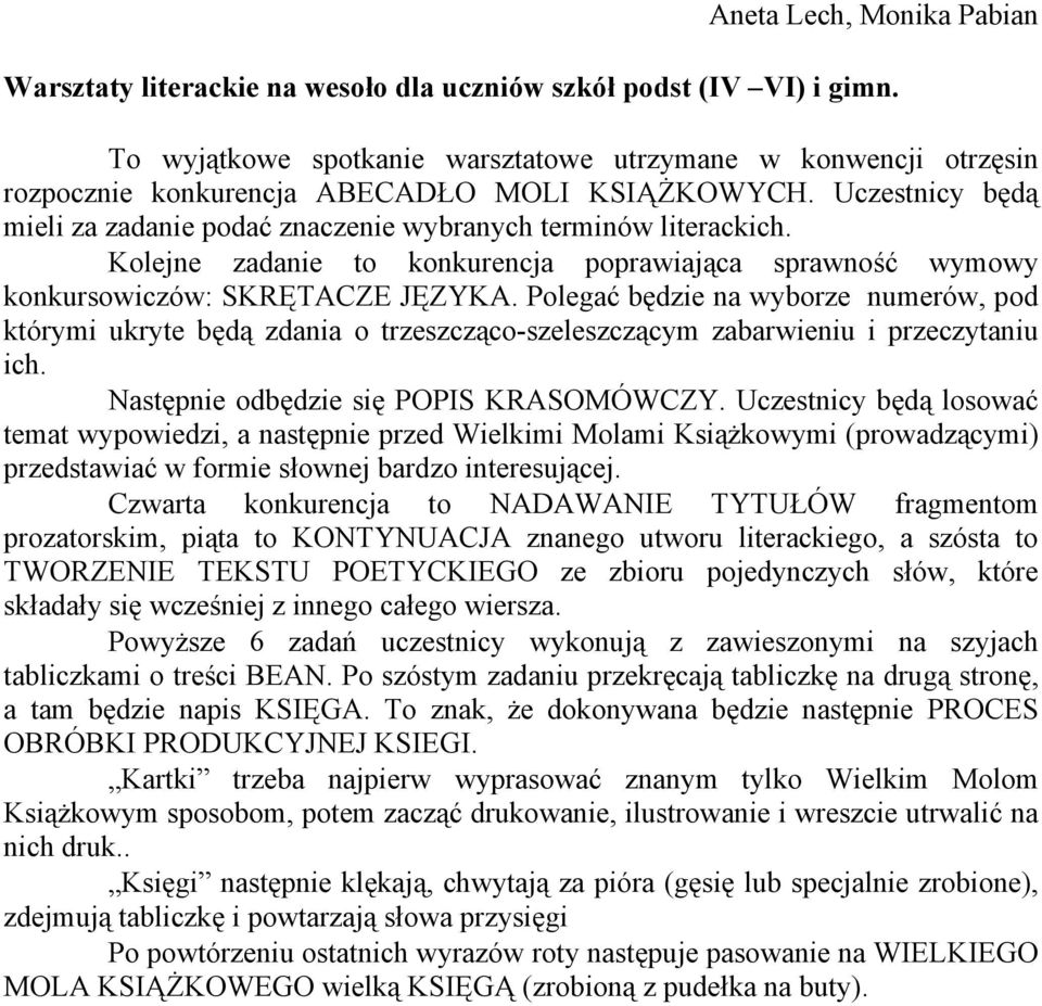 Kolejne zadanie to konkurencja poprawiająca sprawność wymowy konkursowiczów: SKRĘTACZE JĘZYKA.