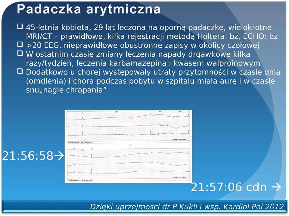 leczenia karbamazepiną i kwasem walproinowym Dodatkowo u chorej występowały utraty przytomności w czasie dnia (omdlenia) i chora