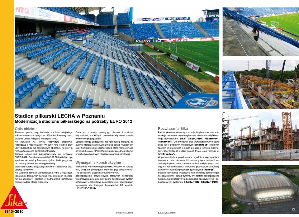 W 2007 roku stadion przy ulicy Bułgarskiej był największym obiektem, na którym rozgrywano mecze polskiej Ekstraklasy. Obecnie obiekt jest przygotowywany na rozgrywki EURO 2012. Docelowo ma mieścić 50.