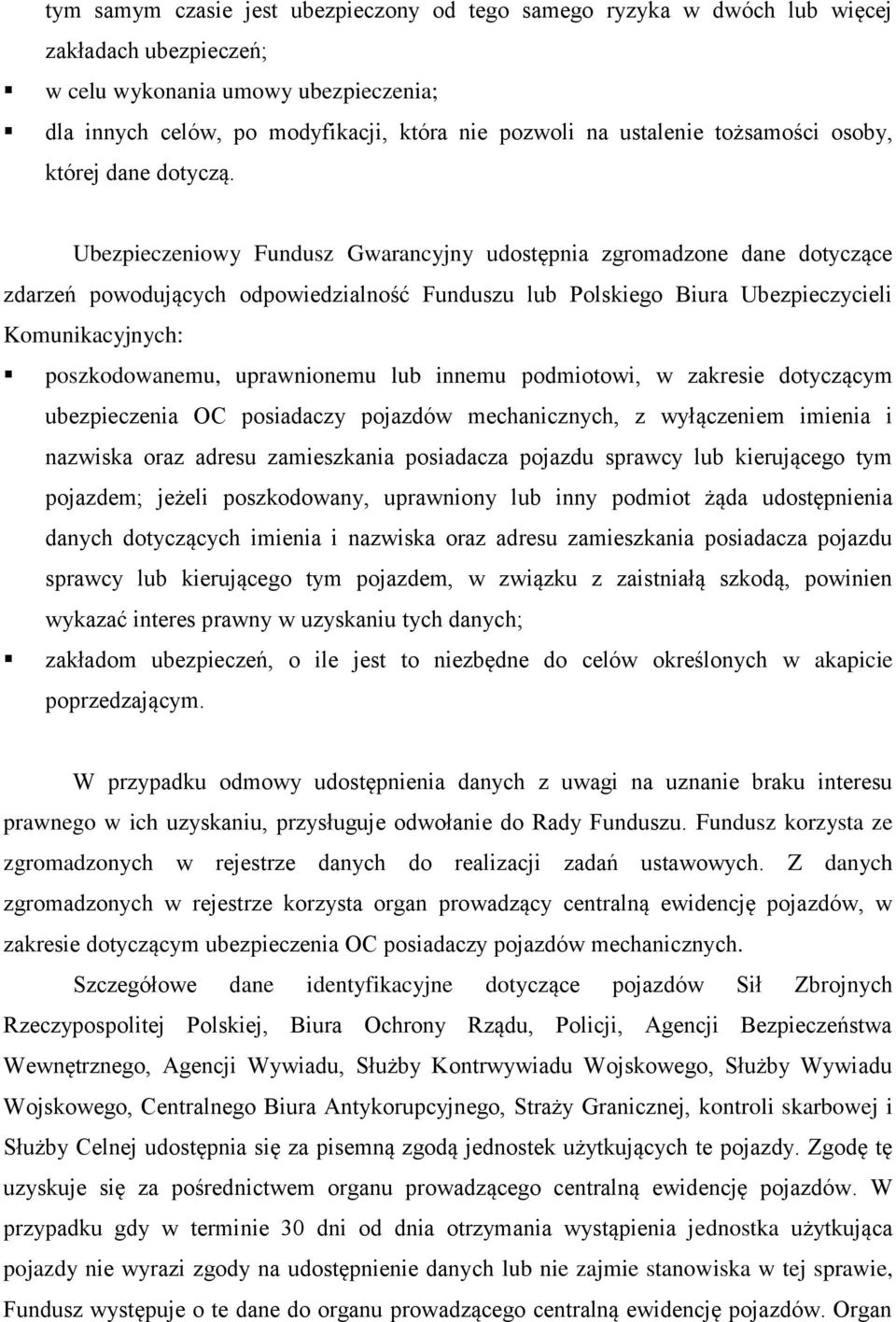 Ubezpieczeniowy Fundusz Gwarancyjny udostępnia zgromadzone dane dotyczące zdarzeń powodujących odpowiedzialność Funduszu lub Polskiego Biura Ubezpieczycieli Komunikacyjnych: poszkodowanemu,