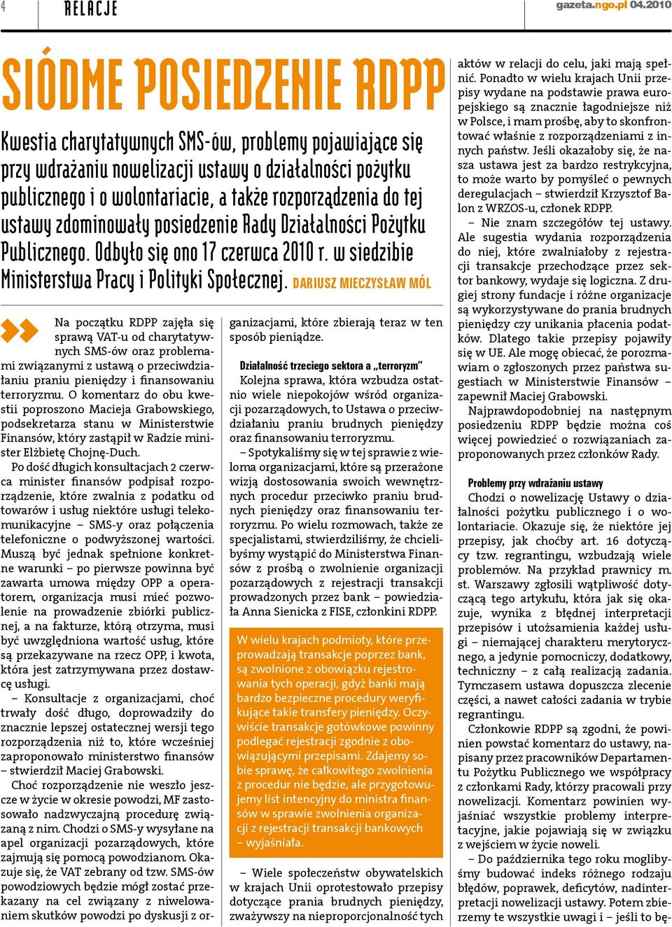 tej ustawy zdominowały posiedzenie Rady Działalności Pożytku Publicznego. Odbyło się ono 17 czerwca 2010 r. w siedzibie Ministerstwa Pracy i Polityki Społecznej.