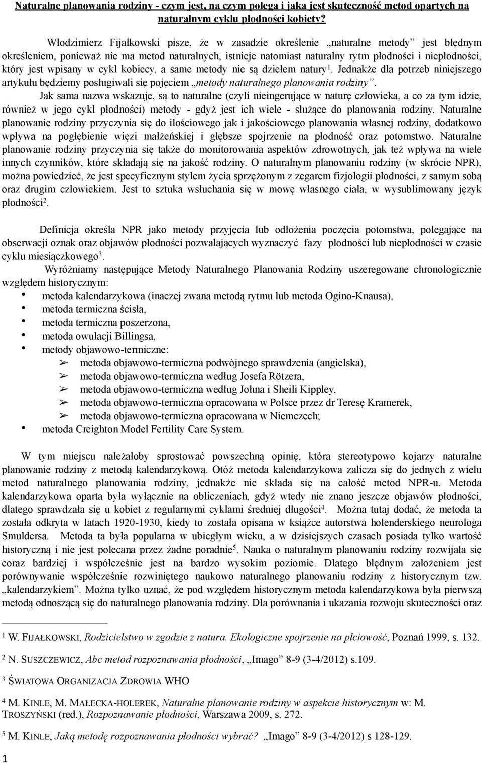 jest wpisany w cykl kobiecy, a same metody nie są dziełem natury 1. Jednakże dla potrzeb niniejszego artykułu będziemy posługiwali się pojęciem metody naturalnego planowania rodziny.