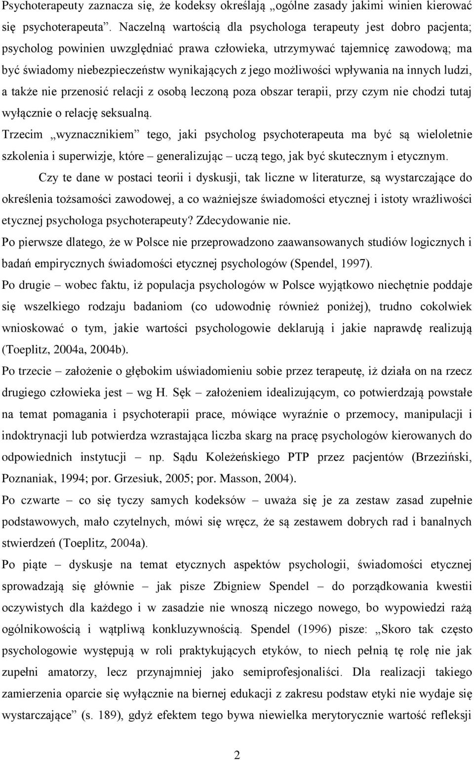 możliwości wpływania na innych ludzi, a także nie przenosić relacji z osobą leczoną poza obszar terapii, przy czym nie chodzi tutaj wyłącznie o relację seksualną.