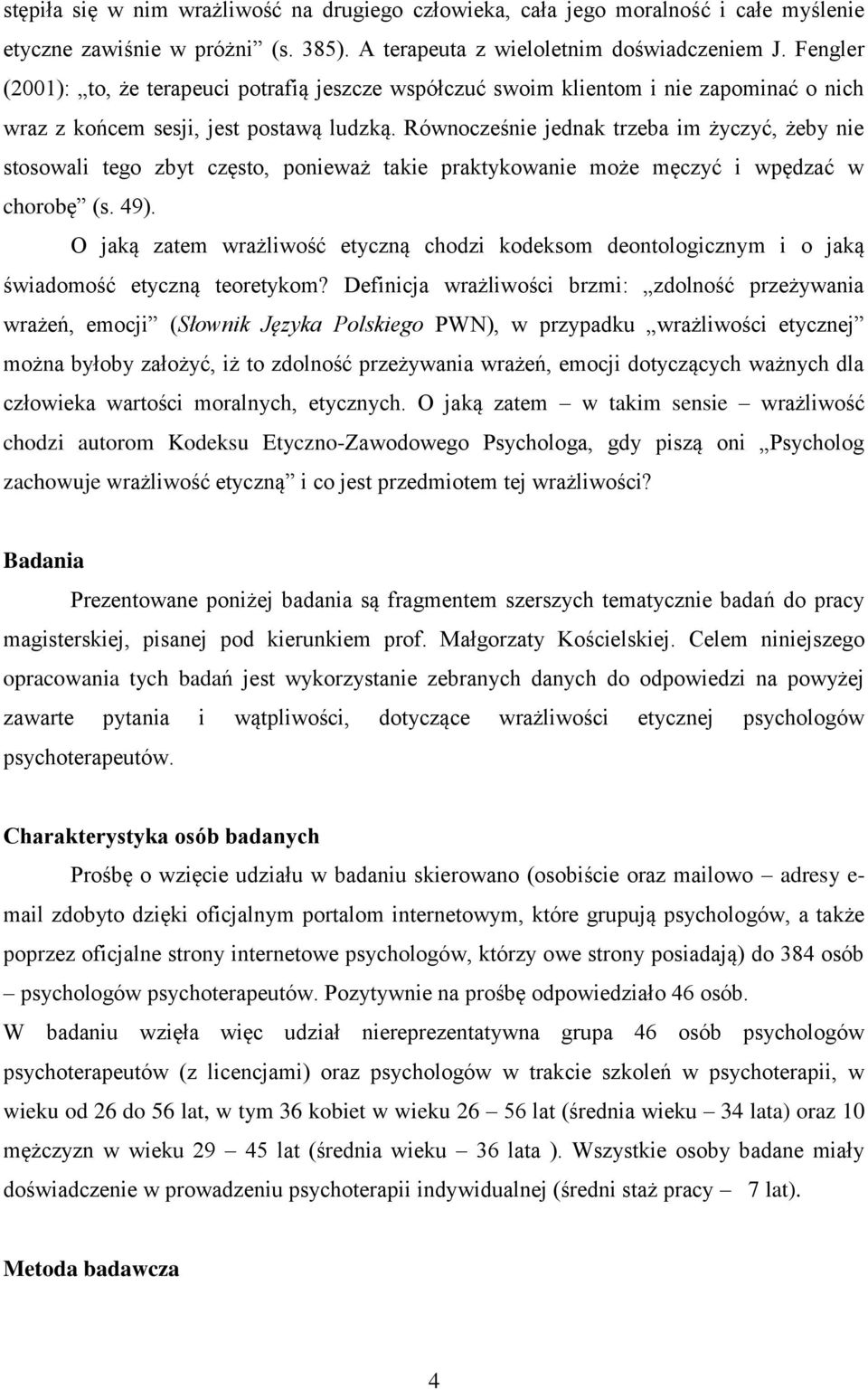 Równocześnie jednak trzeba im życzyć, żeby nie stosowali tego zbyt często, ponieważ takie praktykowanie może męczyć i wpędzać w chorobę (s. 49).