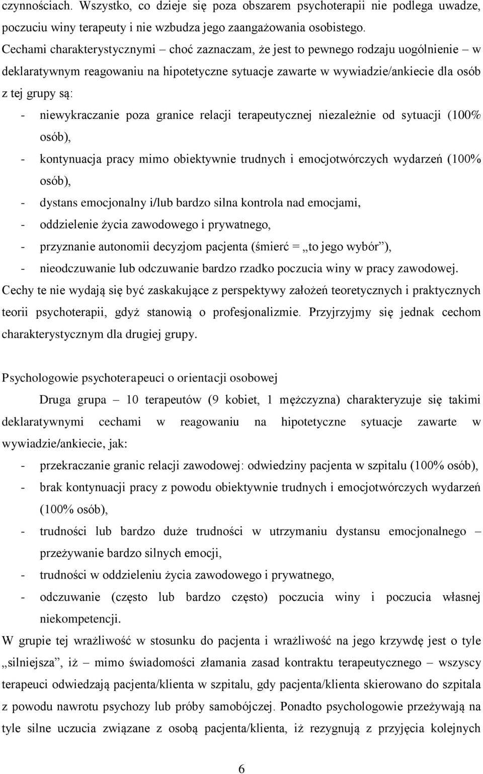 niewykraczanie poza granice relacji terapeutycznej niezależnie od sytuacji (100% osób), - kontynuacja pracy mimo obiektywnie trudnych i emocjotwórczych wydarzeń (100% osób), - dystans emocjonalny