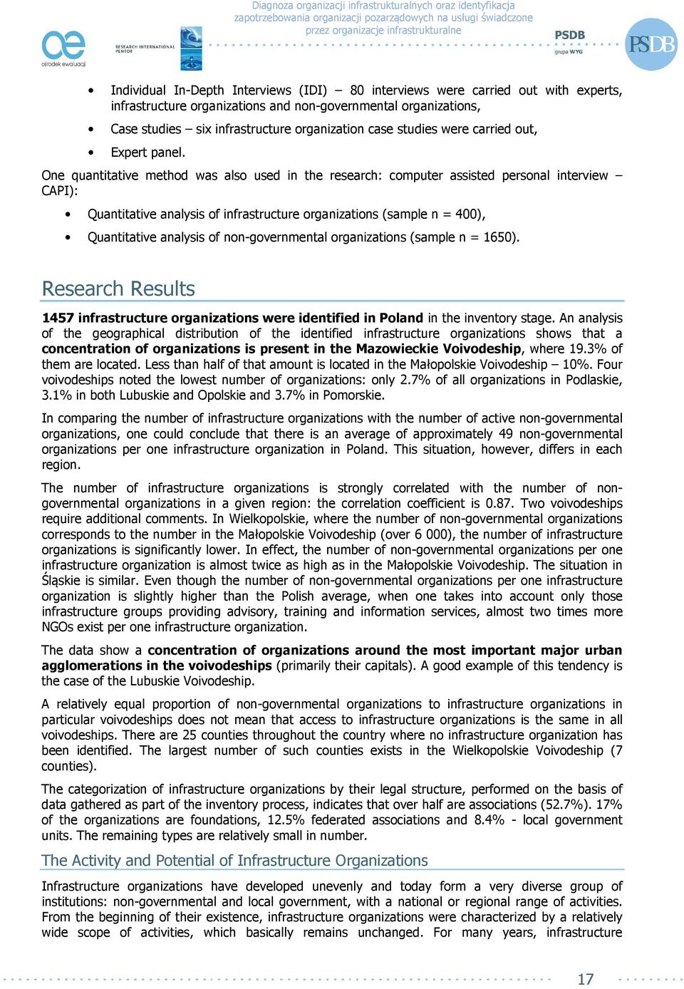 One quantitative method was also used in the research: computer assisted personal interview CAPI): Quantitative analysis of infrastructure organizations (sample n = 400), Quantitative analysis of