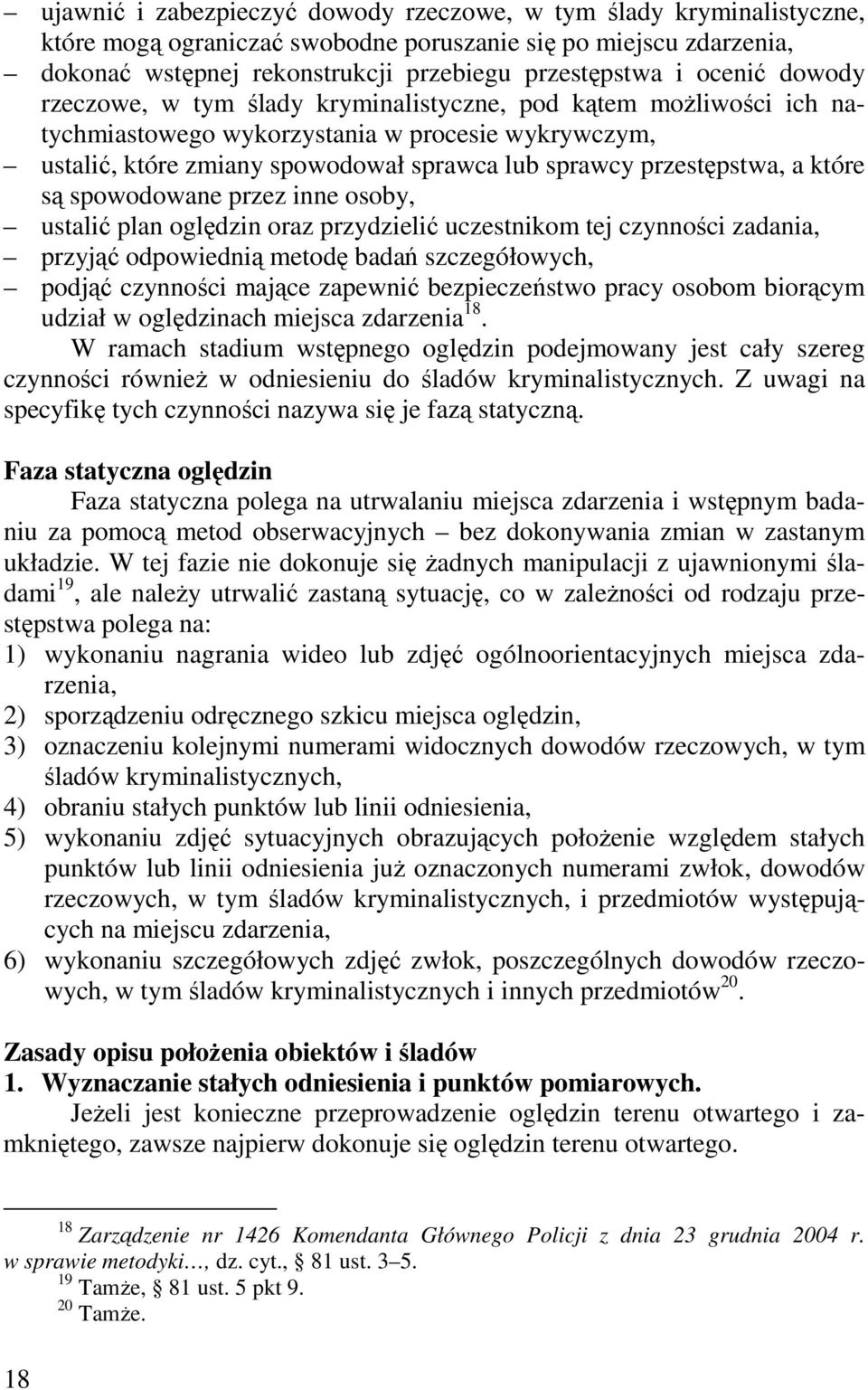 a które są spowodowane przez inne osoby, ustalić plan oględzin oraz przydzielić uczestnikom tej czynności zadania, przyjąć odpowiednią metodę badań szczegółowych, podjąć czynności mające zapewnić