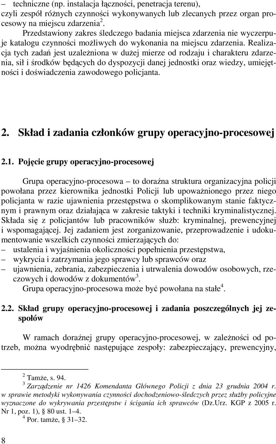 Realizacja tych zadań jest uzaleŝniona w duŝej mierze od rodzaju i charakteru zdarzenia, sił i środków będących do dyspozycji danej jednostki oraz wiedzy, umiejętności i doświadczenia zawodowego