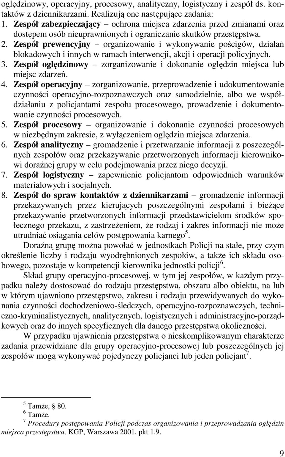 Zespół prewencyjny organizowanie i wykonywanie pościgów, działań blokadowych i innych w ramach interwencji, akcji i operacji policyjnych. 3.