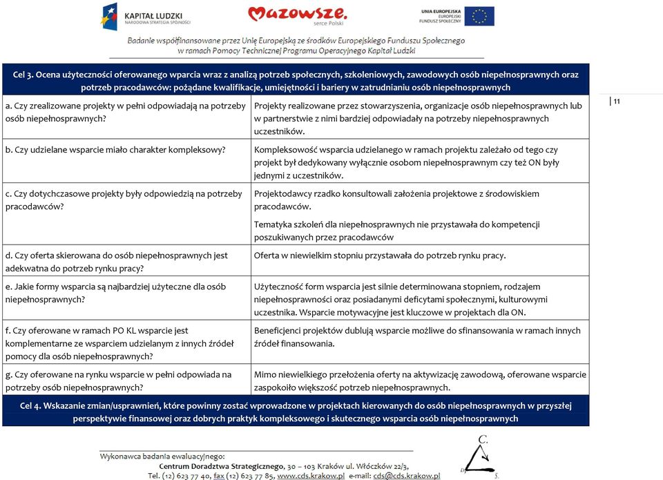 zatrudnianiu osób niepełnosprawnych a. Czy zrealizowane projekty w pełni odpowiadają na potrzeby osób niepełnosprawnych?