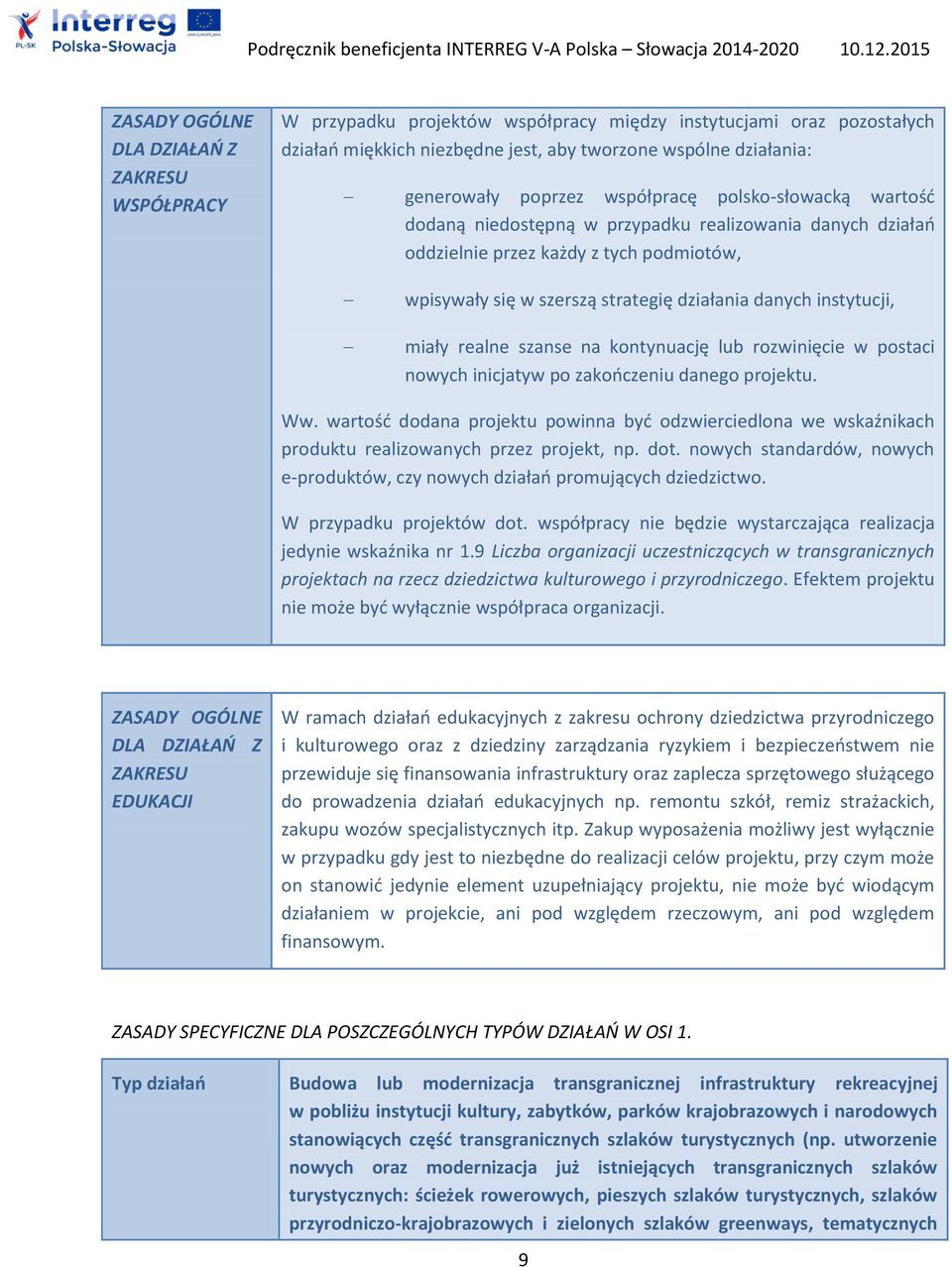 instytucji, miały realne szanse na kontynuację lub rozwinięcie w postaci nowych inicjatyw po zakończeniu danego projektu. Ww.