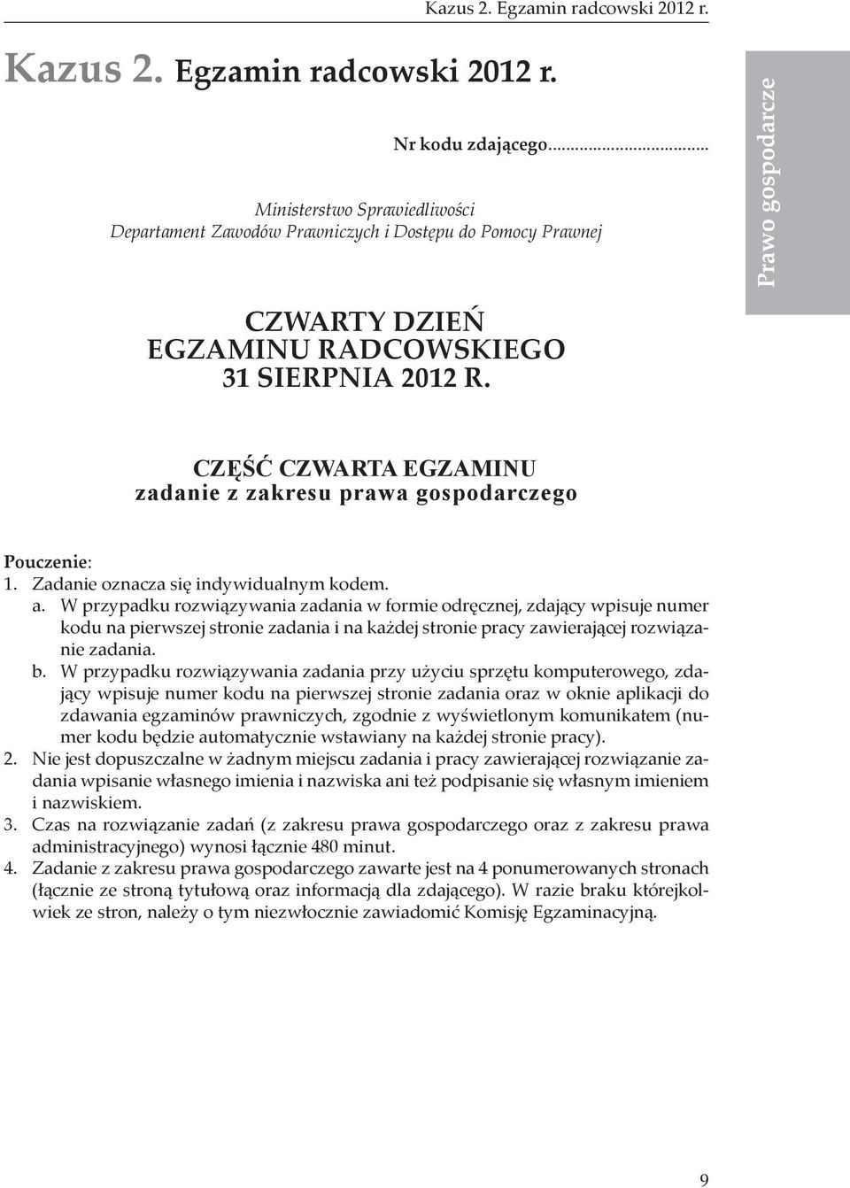 CZĘŚĆ CZWARTA EGZAMINU zadanie z zakresu prawa gospodarczego Pouczenie: 1. Zadanie oznacza się indywidualnym kodem. a.