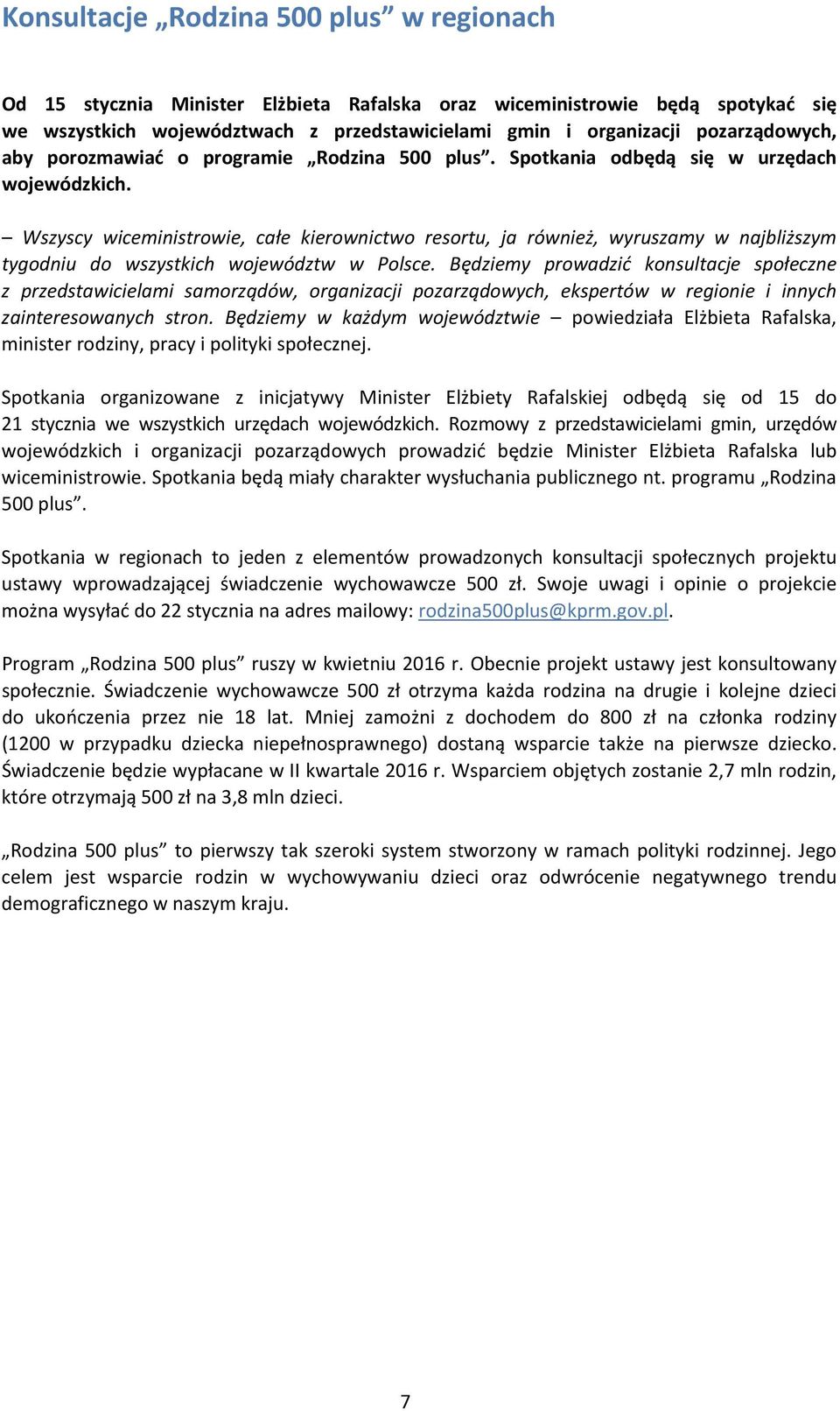 Wszyscy wiceministrowie, całe kierownictwo resortu, ja również, wyruszamy w najbliższym tygodniu do wszystkich województw w Polsce.